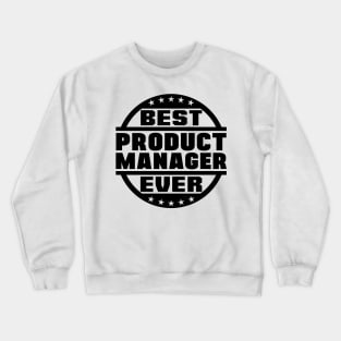 Best Product Manager Ever Crewneck Sweatshirt